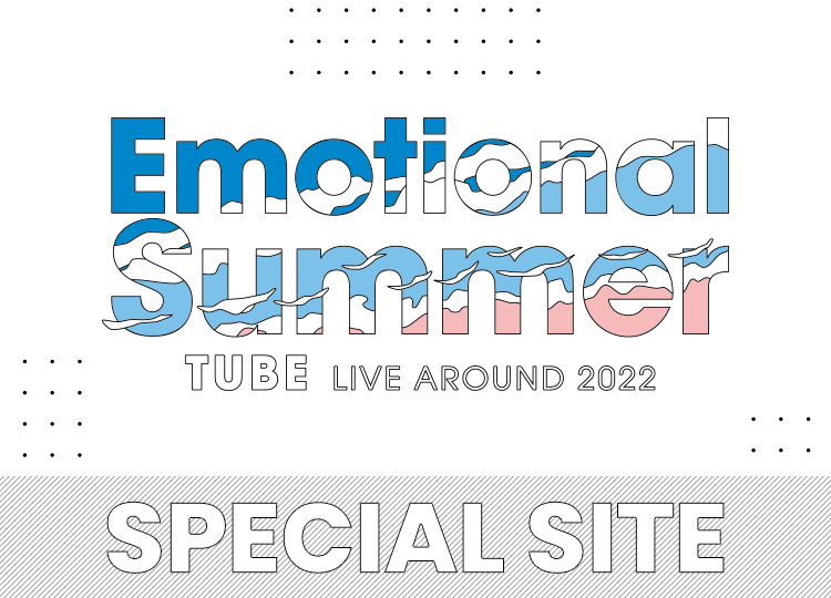 Emotional Summer TUBE LIVE AROUND 2022 SPECIAL SITE